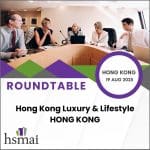 Hong Kong Luxury & Lifestyle Roundtable Discussion Summary