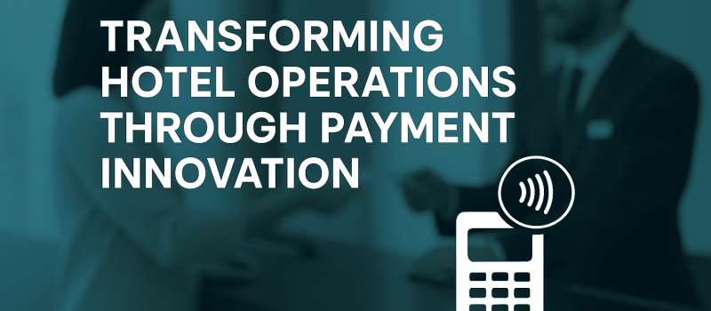 Transforming Hotel Operations Through Payment Innovation Transforming Hotel Operations Through Payment Innovation